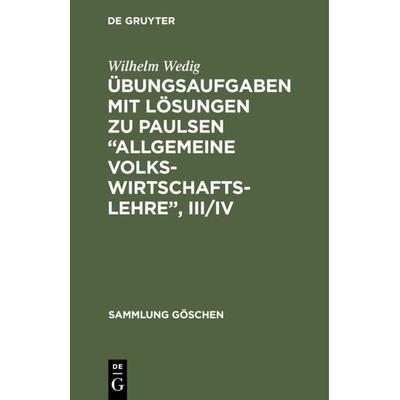 Übungsaufgaben mit Lösungen zu Paulsen “Allgemeine Volkswirtschaftslehre”, III/IV, Gebundene Ausgabe von Wilhelm Wedig, De Gruyter, 978-3-11-002792-1