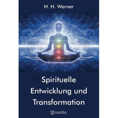 Spirituelle Entwicklung und Transformation, Taschenbuch von H. H. Warner, Yantra, 978-3-903276-41-3