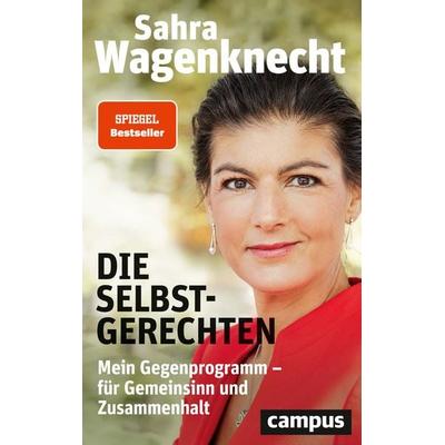 Die Selbstgerechten, Gebundene Ausgabe von Sahra Wagenknecht, Campus