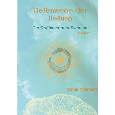 Tiefenwege der Heilung, Taschenbuch von Sonja Niemand, BoD – Books on Demand, 978-3-695-70893-2