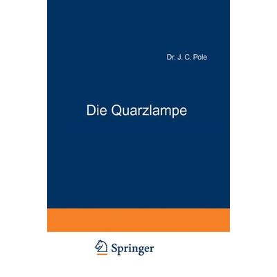 Die Quarzlampe, Taschenbuch von J.C. Pole, Springer Berlin, 978-3-642-90255-0