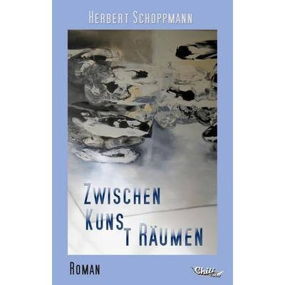 Zwischen Kuns tRäumen, Taschenbuch von Herbert Schoppmann, Chiliverlag, 978-3-943292-11-4