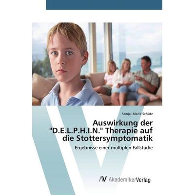 Auswirkung der 'D.E.L.P.H.I.N.' Therapie auf die Stottersymptomatik, Taschenbuch von Sonja-Marie Schütz, AV Akademikerverlag, 978-3-639-85565-4