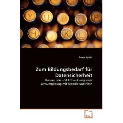 Spieß, F: Zum Bildungsbedarf für Datensicherheit, Taschenbuch von Frank Spiess, VDM, 978-3-8364-5824-5