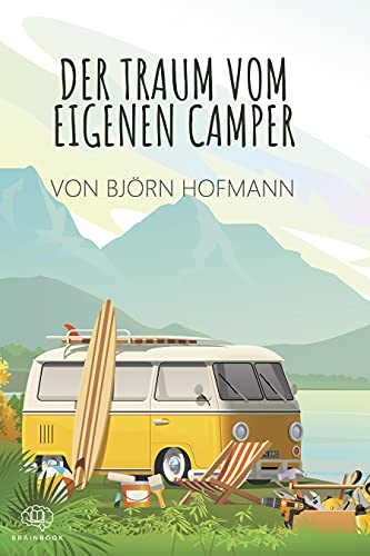 Bjorn Hofmann - Der Traum vom eigenen Camper: Das Standardwerk zum Camper Ausbau. Schritt für Schritt zum eigenen Camper - Preis vom 07.10.2026 11:45:10 h