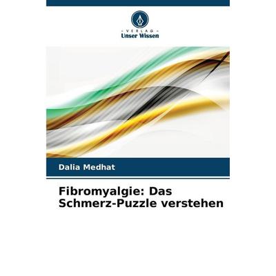 Fibromyalgie: Das Schmerz-Puzzle verstehen, Taschenbuch von Dalia Medhat, Verlag Unser Wissen, 978-620-2-32415-1