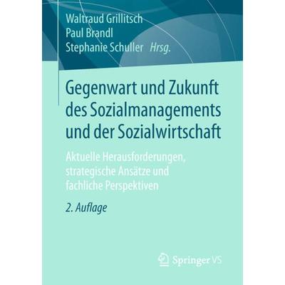Gegenwart und Zukunft des Sozialmanagements und der Sozialwirtschaft, Taschenbuch von , Springer Fachmedien Wiesbaden GmbH, 978-3-658-21606-1