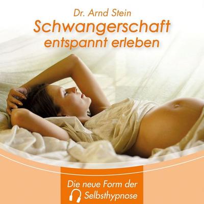 Schwangerschaft entspannt erleben - Arnd Stein, Audio, 4056198244517