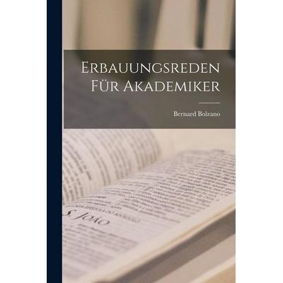 Erbauungsreden Für Akademiker, Taschenbuch von Bernard Bolzano, Legare Street Press, 978-1-01-905030-9