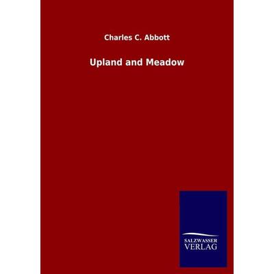 Upland and Meadow, Taschenbuch von Charles C. Abbott, Salzwasser, 978-3-8460-4938-9