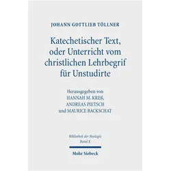 Katechetischer Text, oder Unterricht vom christlichen Lehrbegrif für Unstudirte, Fachbücher von Johann Gottlieb Töllner, Andreas Pietsch, Johann Gottlieb, Hannah M. Kress, Maurice Backschat, Töllner, Johann Gottlieb Töllner Hannah M. Kress Andreas Pietsch Maurice Backschat
