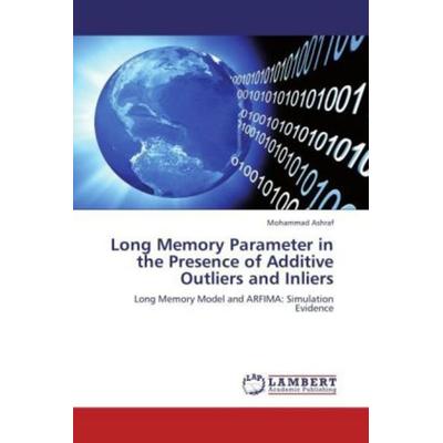 Ashraf, M: Long Memory Parameter in the Presence of Additive, Taschenbuch von Mohammad Ashraf, LAP LAMBERT Academic Publishing, 978-3-659-18579-3