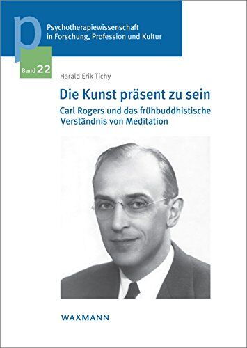 Tichy, Harald Erik - Die Kunst präsent zu sein: Carl Rogers und das frühbuddhistische Verständnis von Meditation (Psychotherapiewissenschaft in Forschung, Profession und Kultur) - Preis vom 11.10.2026 03:10:56 h