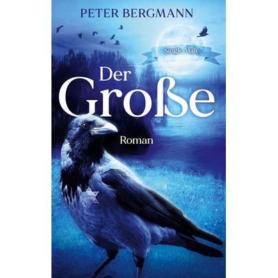 Der Große, Gebundene Ausgabe von Peter Bergmann, BoD – Books on Demand, 978-3-7534-2738-6