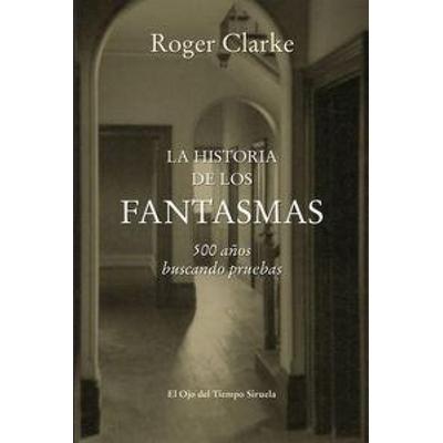 La historia de los fantasmas : 500 años buscando pruebas, Taschenbuch von Roger Clarke, Siruela, 978-84-16-46525-5