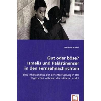 Rücker, V: Gut oder böse? Israelis und Palästinenser in den, Taschenbuch von Veronika Rücker, VDM, 978-3-639-02759-4