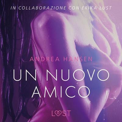 Un nuovo amico - Breve racconto erotico - Andrea Hansen, Audio, 9788726243543
