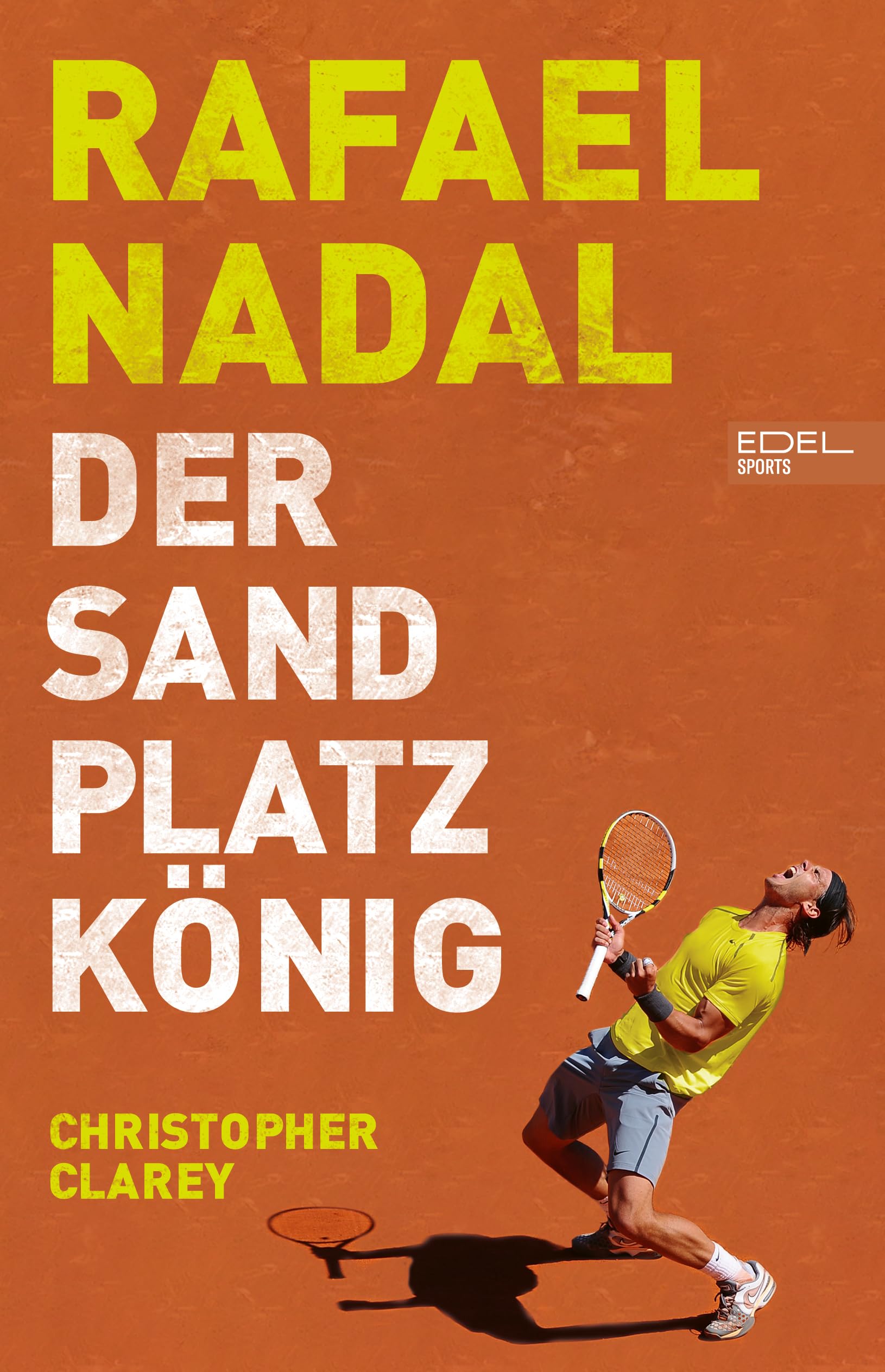 Christopher Clarey - Rafael Nadal: Der Sandplatzkönig - Preis vom 12.10.2026 11:37:12 h