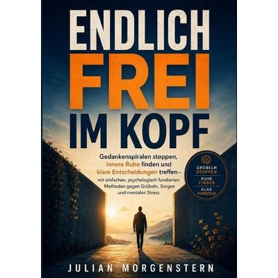 Endlich frei im Kopf, Taschenbuch von Julian Morgenstern, Epubli, 978-3-565-43805-1