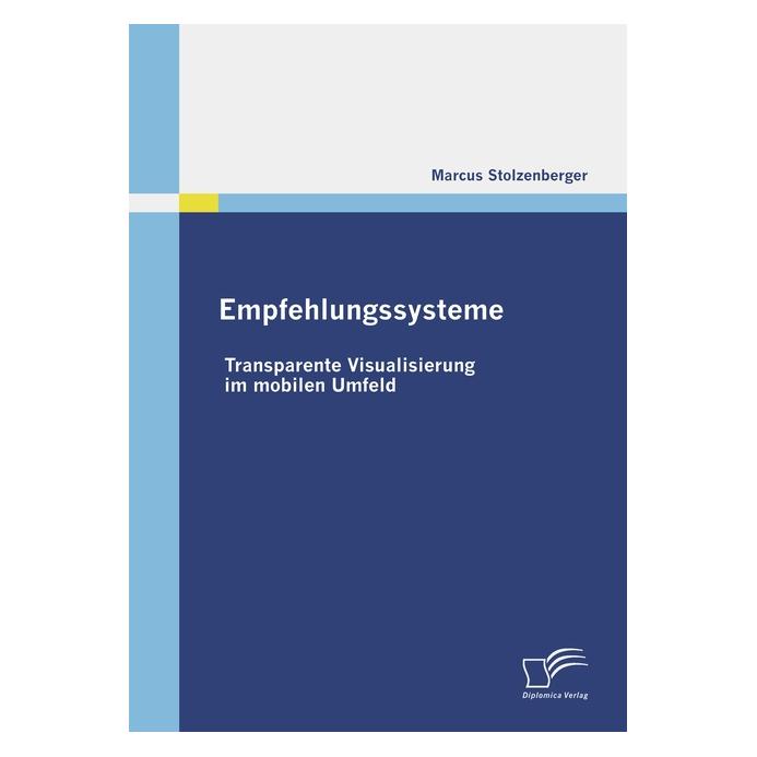 Diplomica Empfehlungssysteme: Transparente Visualisierung im mobilen Umfeld (Deutsch, Softcover, Marcus Stolzenberger) (55207566)