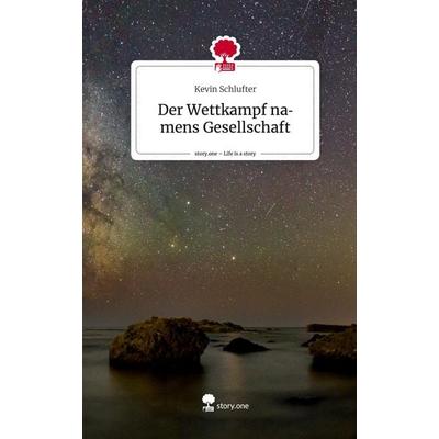 Der Wettkampf namens Gesellschaft. Life is a Story - story.one, Gebundene Ausgabe von Kevin Schlufter, Story.one publishing, 978-3-7108-8069-8