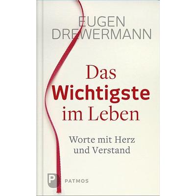 Das Wichtigste im Leben, Gebundene Ausgabe von Eugen Drewermann, Patmos Verlag, 978-3-8436-0603-5