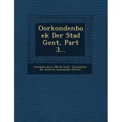 Oorkondenboek Der Stad Gent, Part 3..., von , Saraswati Press, 978-1-249-55463-9
