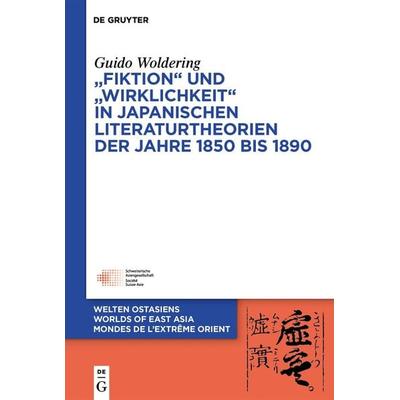„Fiktion“ und „Wirklichkeit“ in japanischen Literaturtheorien der Jahre 1850 bis 1890, Gebundene Ausgabe von Guido Woldering, De Gruyter,