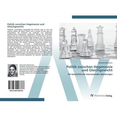 Politik zwischen Hegemonie und Gleichgewicht, Taschenbuch von Alexandra Bachmann, AV Akademikerverlag, 978-3-639-42678-6
