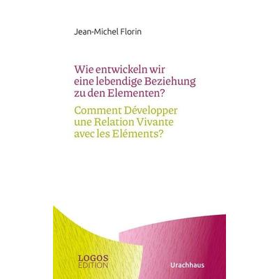 Wie entwickeln wir eine lebendige Beziehung zu den Elementen? / Comment Développer une Relation Vivante avec les Eléments?, Taschenbuch von