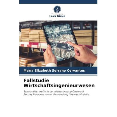 Fallstudie Wirtschaftsingenieurwesen, Taschenbuch von Maria Elizabeth Serrano Cervantes, Verlag Unser Wissen, 978-620-6-14128-0