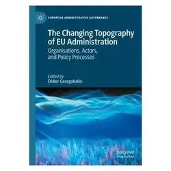 The Changing Topography of EU Administration, Fachbücher von Didier Georgakakis