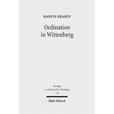 Ordination in Wittenberg, Gebundene Ausgabe von Martin Krarup, Mohr Siebeck, 978-3-16-149256-3