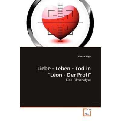 Bilge, G: Liebe - Leben - Tod in 'Léon - Der Profi'; Taschenbuch von Gonca Bilge, VDM, 978-3-639-24534-9
