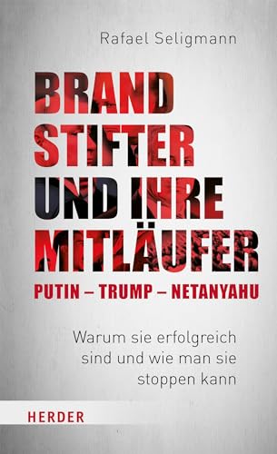 Rafael Seligmann - Brandstifter und ihre Mitläufer – Putin – Trump – Netanyahu: Warum sie erfolgreich sind und wie man sie stoppen kann - Preis vom 11.10.2026 03:10:56 h