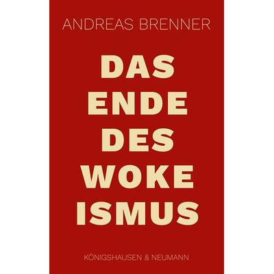 Das Ende des Wokeismus, Taschenbuch von Andreas Brenner, Königshausen u. Neumann, 978-3-8260-8740-0