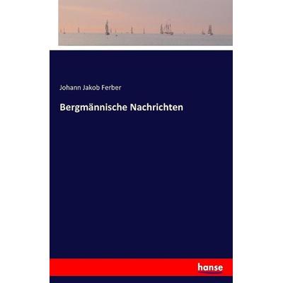 Bergmännische Nachrichten, Taschenbuch von Johann Jakob Ferber, Hansebooks, 978-3-7411-1981-1