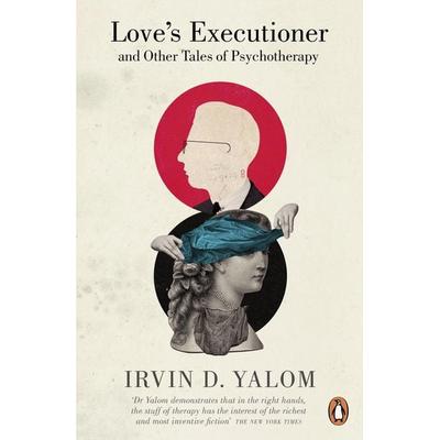 Love''s Executioner, Taschenbuch von Irvin D. Yalom, Penguin Books UK, 978-0-14-197544-3