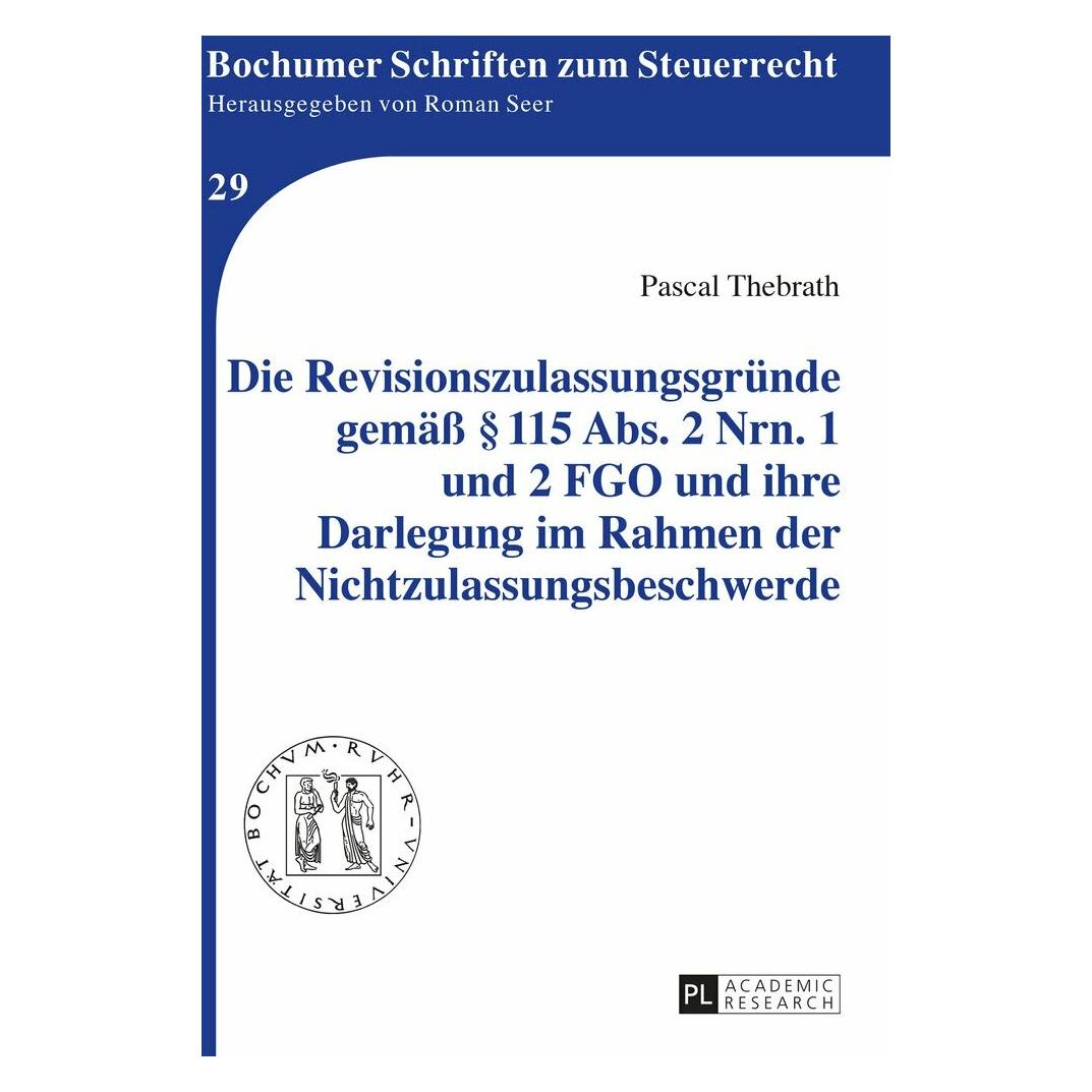 Peter Lang Die Revisionszulassungsgründe gemäss § 115 Abs. 2 Nrn. 1 und 2 FGO und ihre Darlegung im Rahmen (Deutsch, Hardcover, Pascal Thebrath) (41961878)