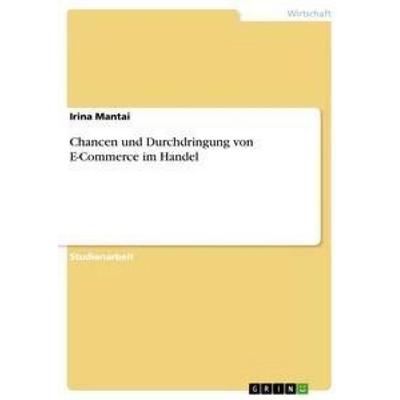 Chancen und Durchdringung von E-Commerce im Handel, Taschenbuch von Irina Mantai, GRIN, 978-3-656-20885-3