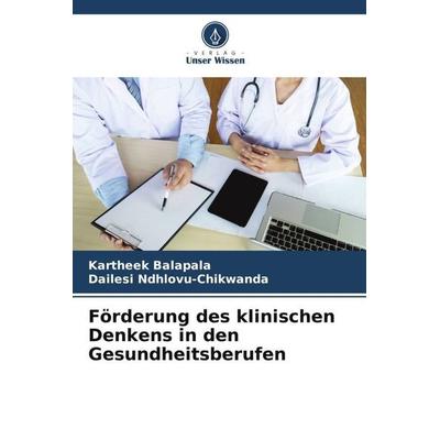Förderung des klinischen Denkens in den Gesundheitsberufen, Taschenbuch von Kartheek Balapala,Dailesi Ndhlovu-Chikwanda, Verlag Unser Wissen,