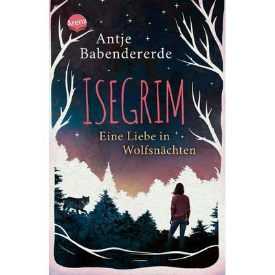 Isegrim. Eine Liebe in Wolfsnächten, Taschenbuch von Antje Babendererde, Arena
