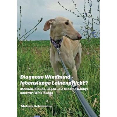 Diagnose Windhund - lebenslange Leinenpflicht?, Taschenbuch von Melanie Schaumann, Tredition, 978-3-7439-5195-2