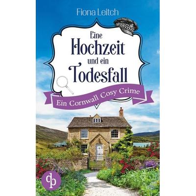 Eine Hochzeit und ein Todesfall, Taschenbuch von Fiona Leitch, Dp Verlag, 978-3-9877850-6-1