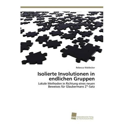 Isolierte Involutionen in endlichen Gruppen, Taschenbuch von Rebecca Waldecker, Südwestdeutscher Verlag für Hochschulschriften, 978-3-8381-3246-4