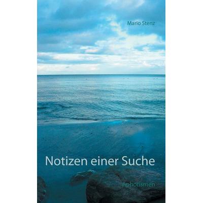 Notizen einer Suche, Taschenbuch von Mario Stenz, BoD – Books on Demand, 978-3-7347-6097-6