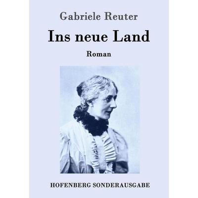 Ins neue Land, Taschenbuch von Gabriele Reuter, Hofenberg, 978-3-7437-0442-8