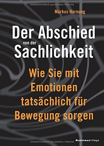 Markus Hornung - Der Abschied von der Sachlichkeit: Wie Sie mit Emotionen tatsächlich für Bewegung sorgen - Preis vom 09.10.2026 07:28:09 h