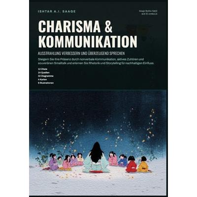 Charisma & Kommunikation: Ausstrahlung verbessern und überzeugend sprechen, Taschenbuch von Ishtar A.I. Saage, Epubli, 978-3-565-55741-7