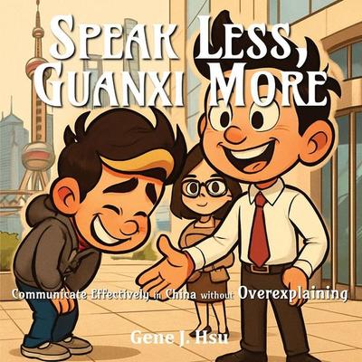 Speak Less, Guanxi More, Taschenbuch von Gene J. Hsu, EME Consultants LLC